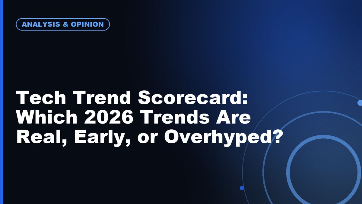 Tech Trend Scorecard: Which 2026 Trends Are Real, Early, or Overhyped?