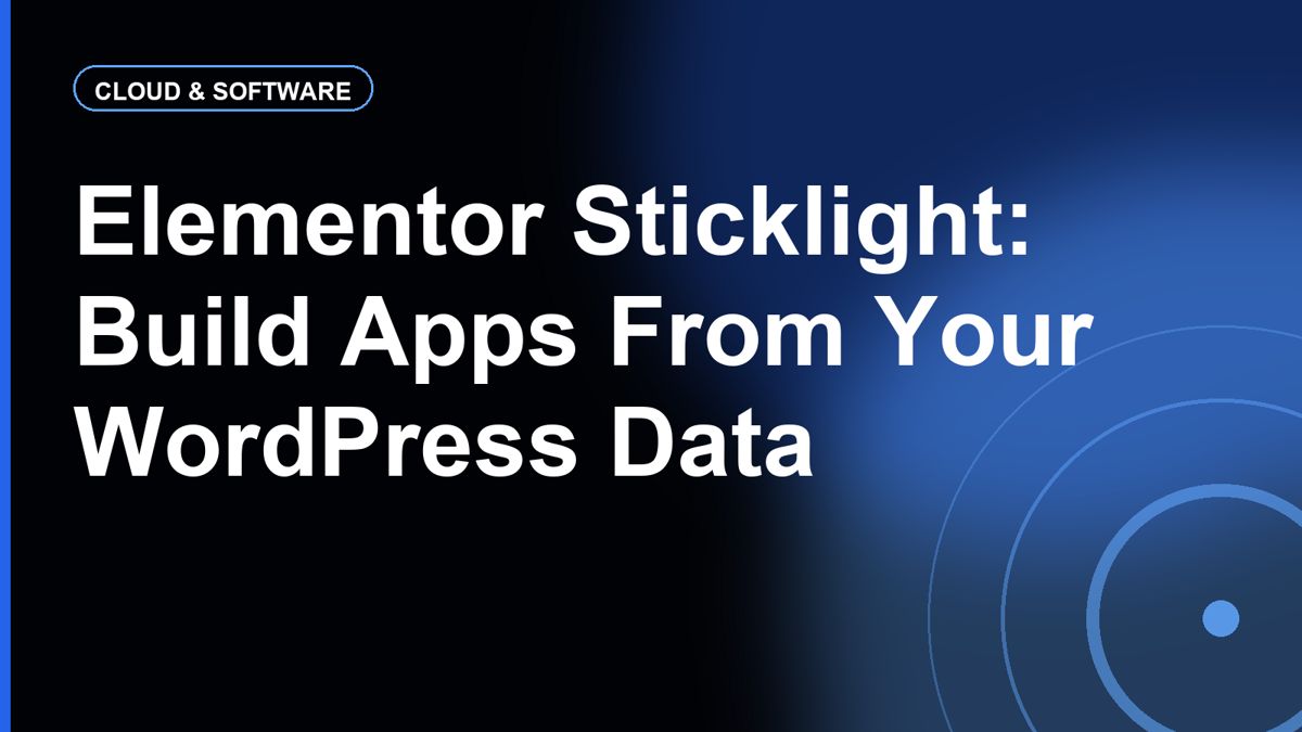 Elementor's Sticklight Now Builds Apps and Dashboards From Your WordPress Data