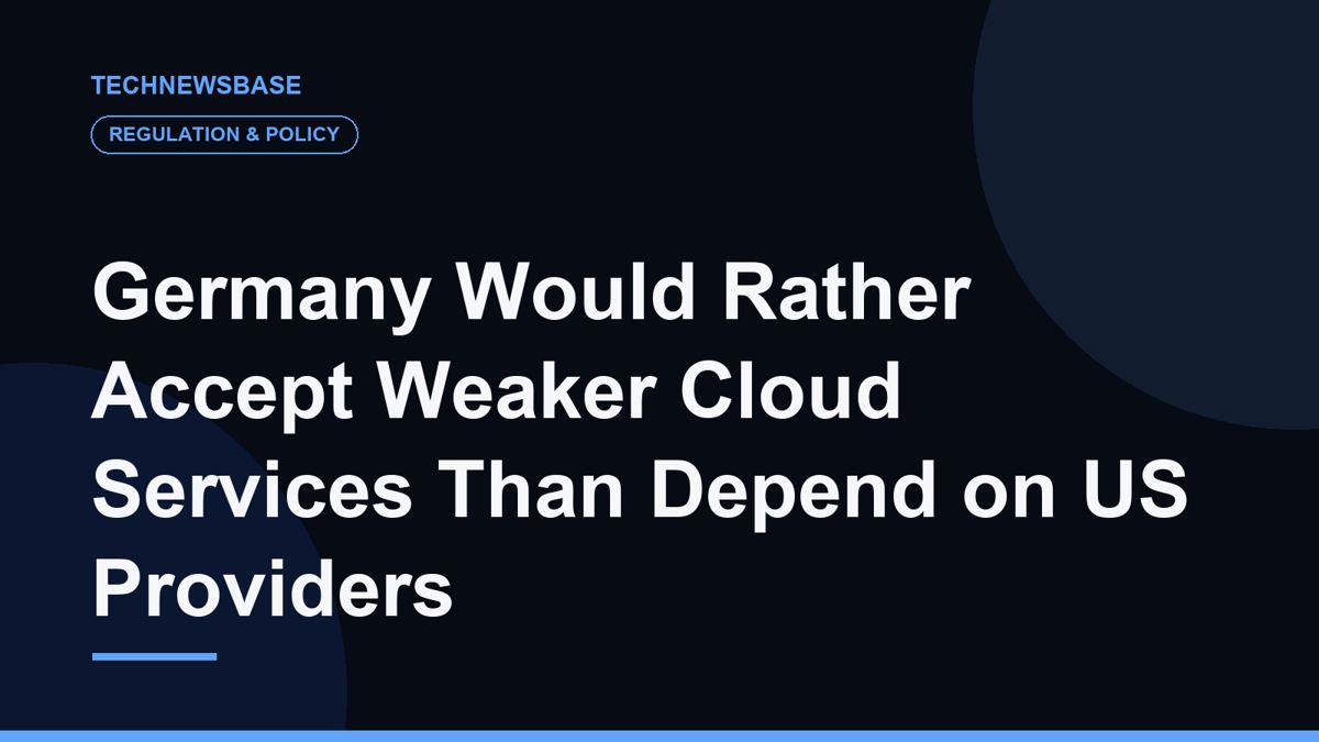 Germany Would Rather Accept Weaker Cloud Services Than Depend on US Providers