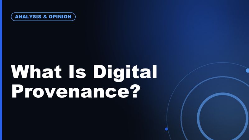 What Is Digital Provenance and Why Does It Matter for AI Content?