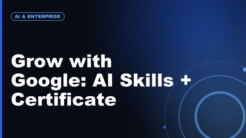 Grow with Google: Build Real AI Skills (and Earn a Google Certificate)