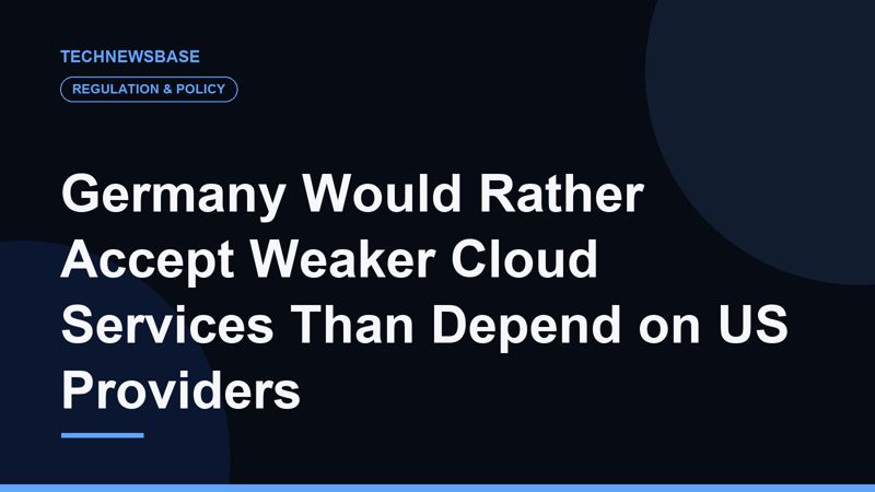Germany Would Rather Accept Weaker Cloud Services Than Depend on US Providers