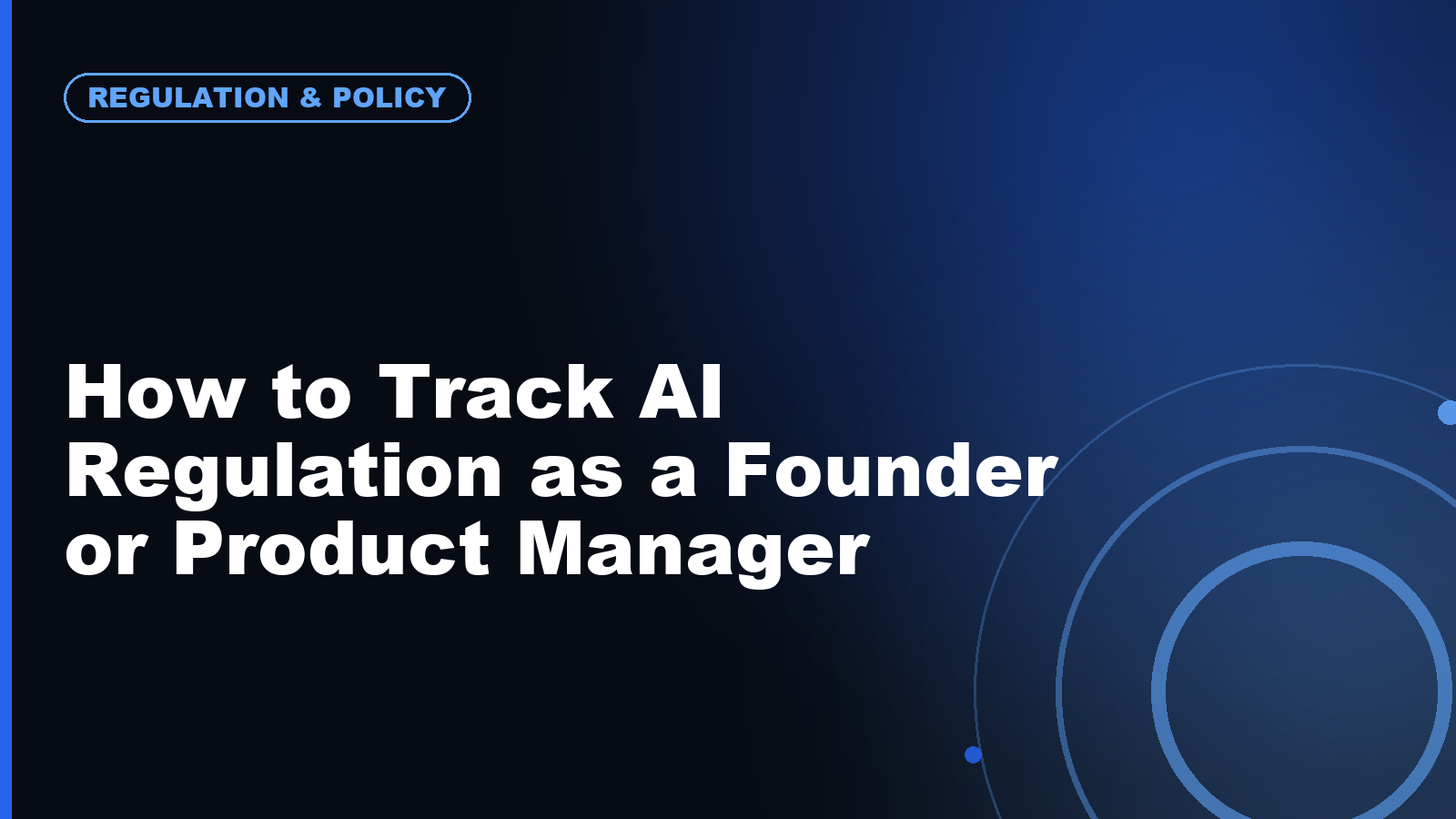 How to Track AI Regulation as a Founder or Product Manager