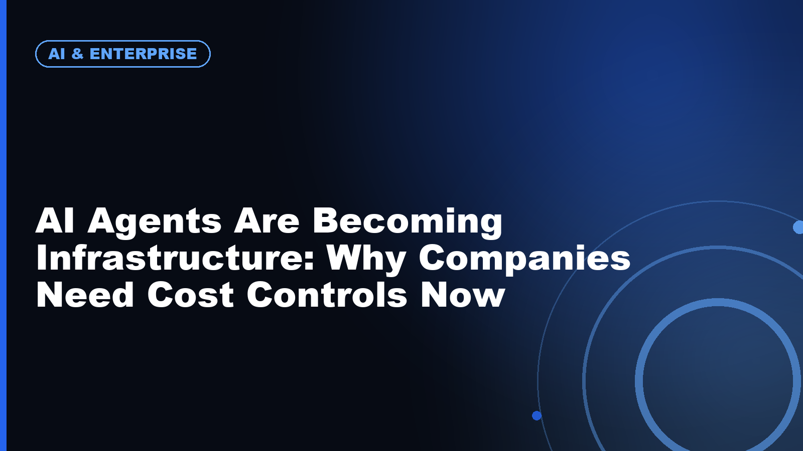 AI Agents Are Becoming Infrastructure: Why Companies Need Cost Controls Now