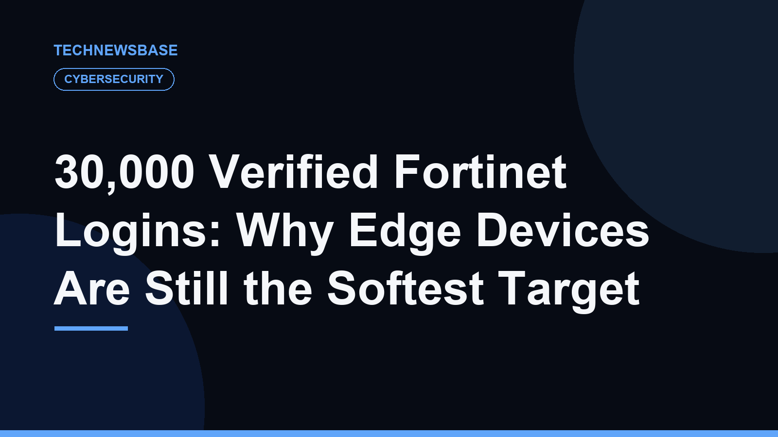 30,000 Verified Fortinet Logins: Why Edge Devices Are Still the Softest Target