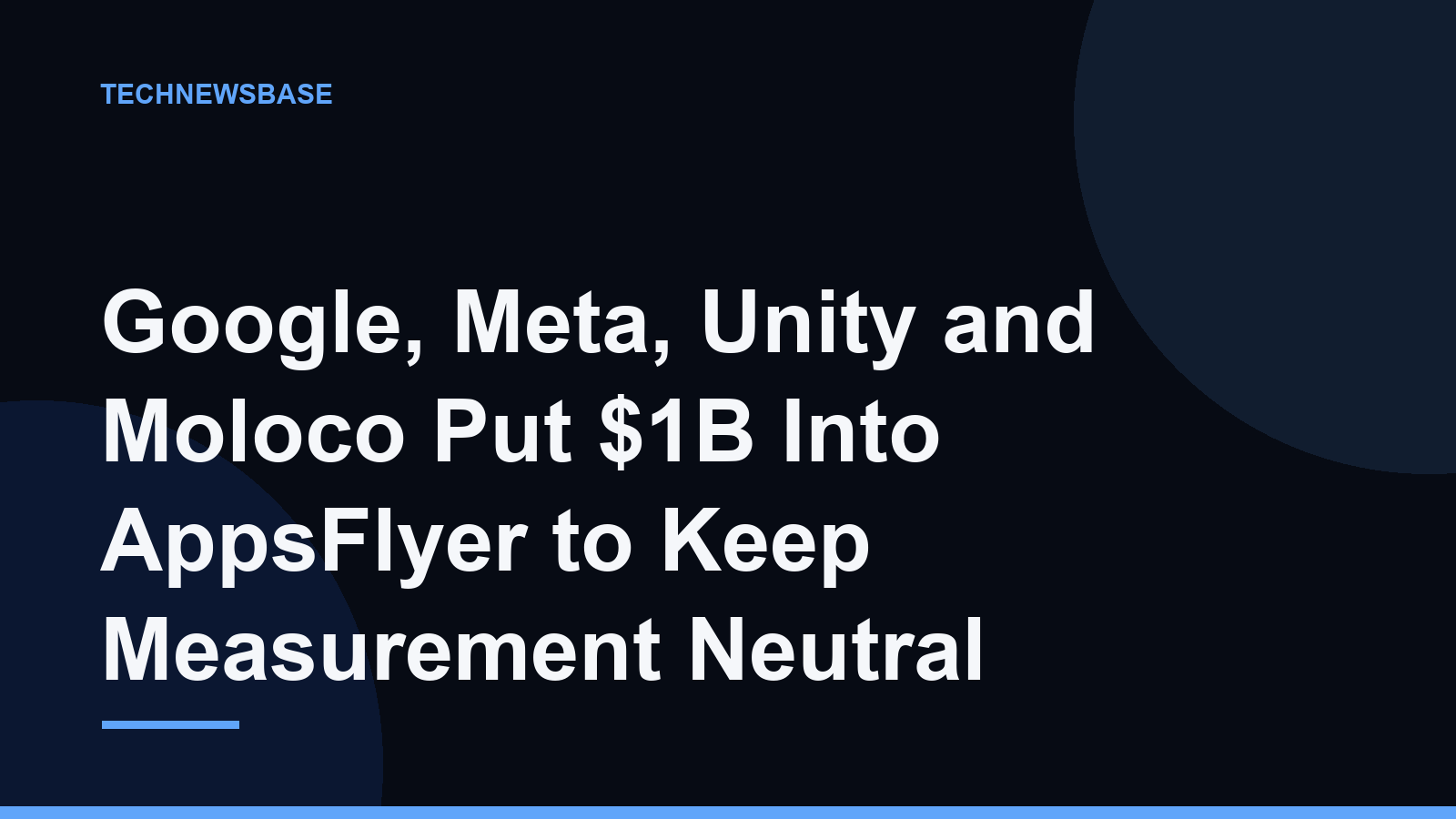 Google, Meta, Unity and Moloco Put $1B Into AppsFlyer to Keep Measurement Neutral