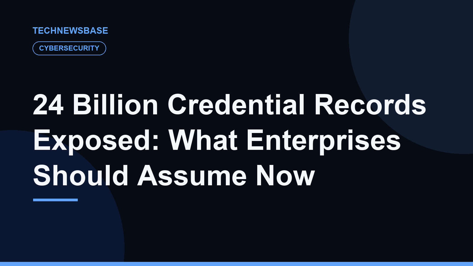 24 Billion Credential Records Exposed: What Enterprises Should Assume Now