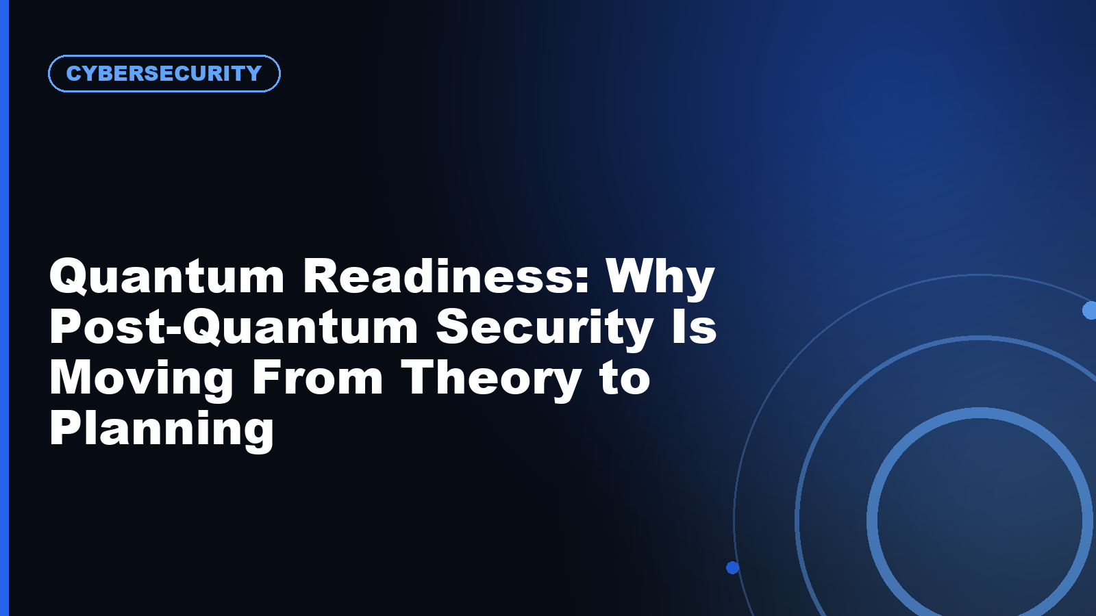 Quantum Readiness: Why Post-Quantum Security Is Moving From Theory to Planning